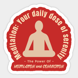 Meditation: Your daily dose of serenity. Calmness. Motivation and Conviction. Sticker